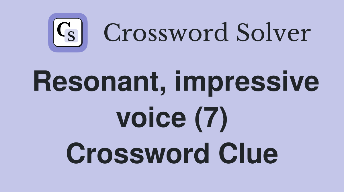 Resonant, impressive voice (7) - Crossword Clue Answers - Crossword Solver